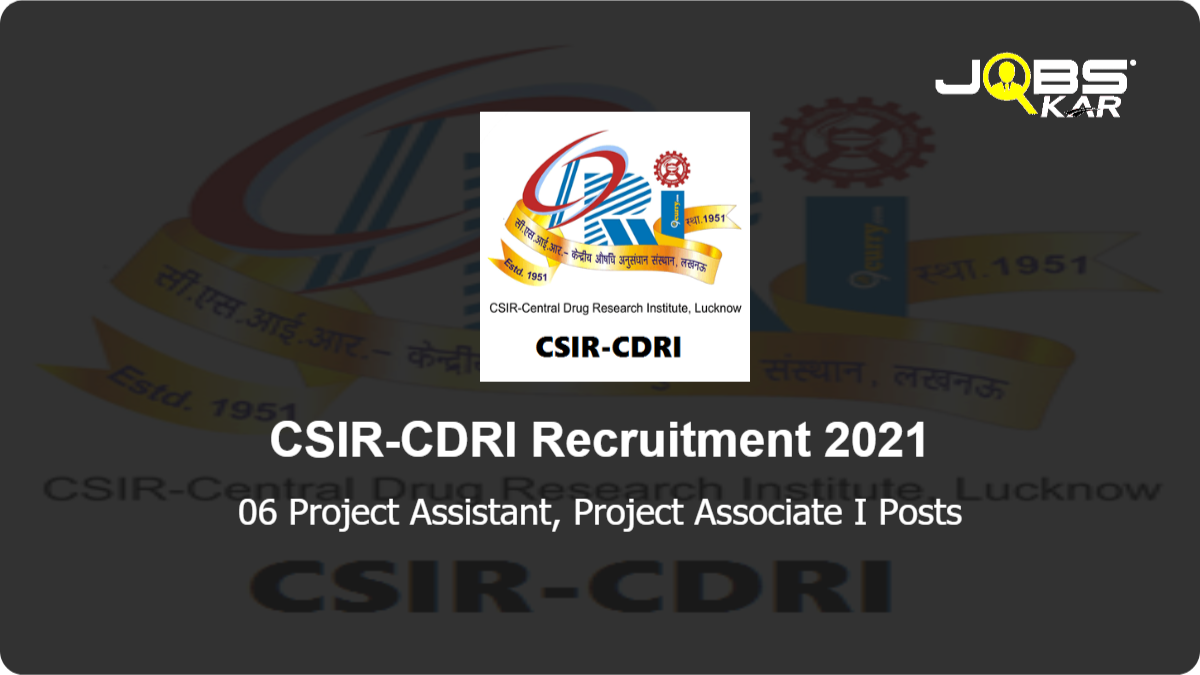 CSIR-CDRI Recruitment 2021: Apply Online for 06 Project Assistant, Project Associate I Posts