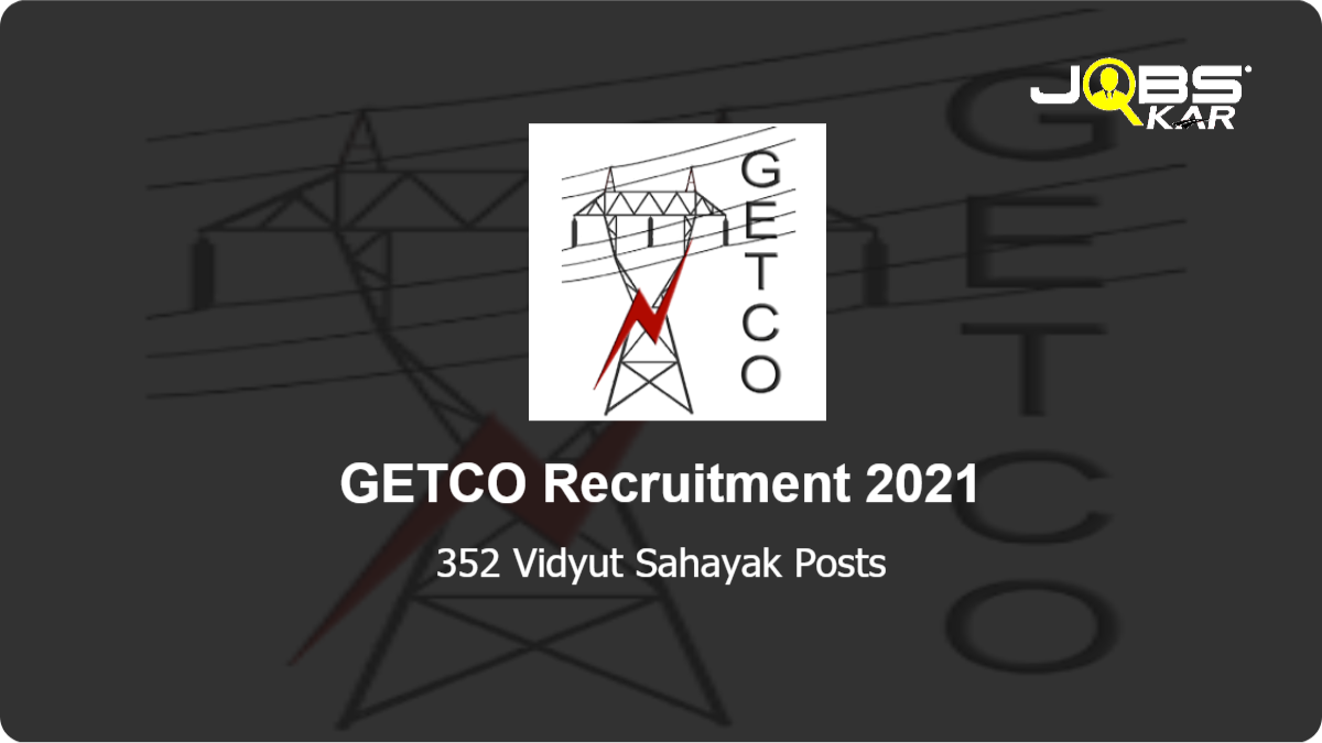 GETCO Recruitment 2021: Apply Online for 352 Vidyut Sahayak Posts