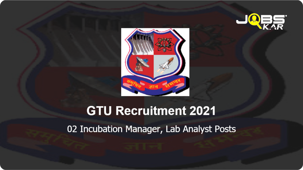 GTU Recruitment 2021: Apply Online for Incubation Manager, Lab Analyst Posts