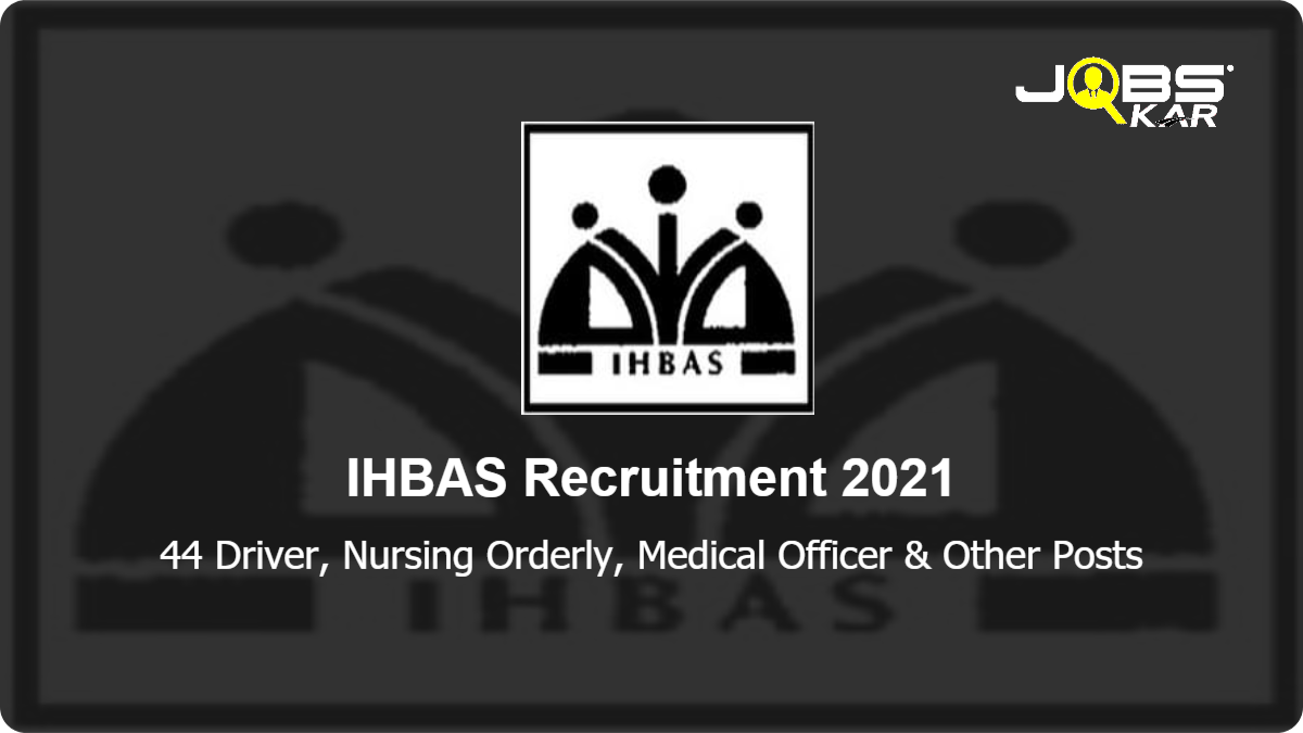 IHBAS Recruitment 2021: Walk in for 44 Driver, Nursing Orderly, Medical Officer, Counsellor Posts