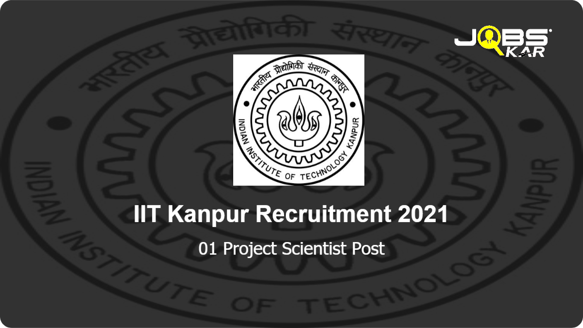IIT Kanpur Recruitment 2021: Apply Online for Project Scientists Post