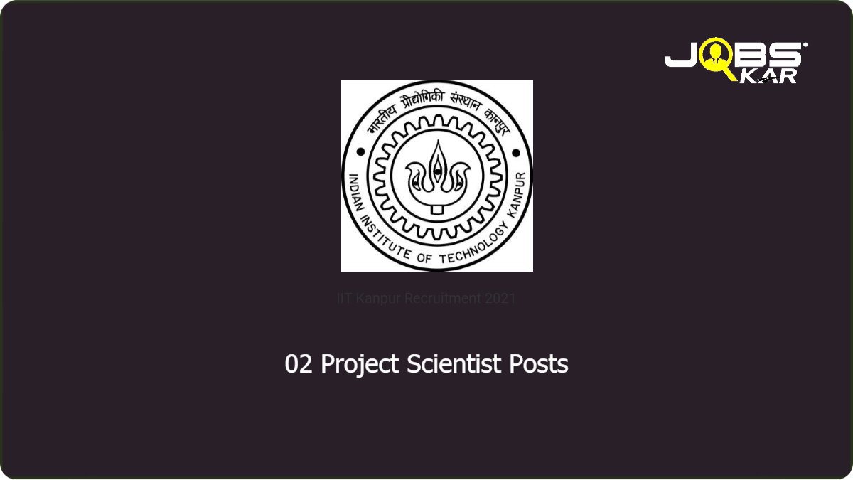 IIT Kanpur Recruitment 2021: Apply Online for  Project Scientist Posts