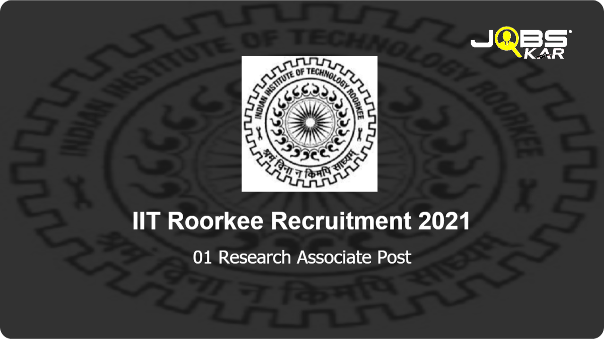 IIT Roorkee Recruitment 2021: Apply Online for   Research Associate Post