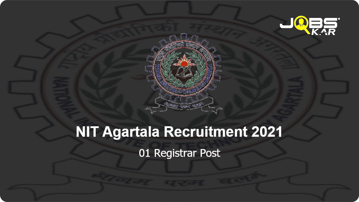 NIT Agartala Recruitment 2021: Apply Online for Registrar Post