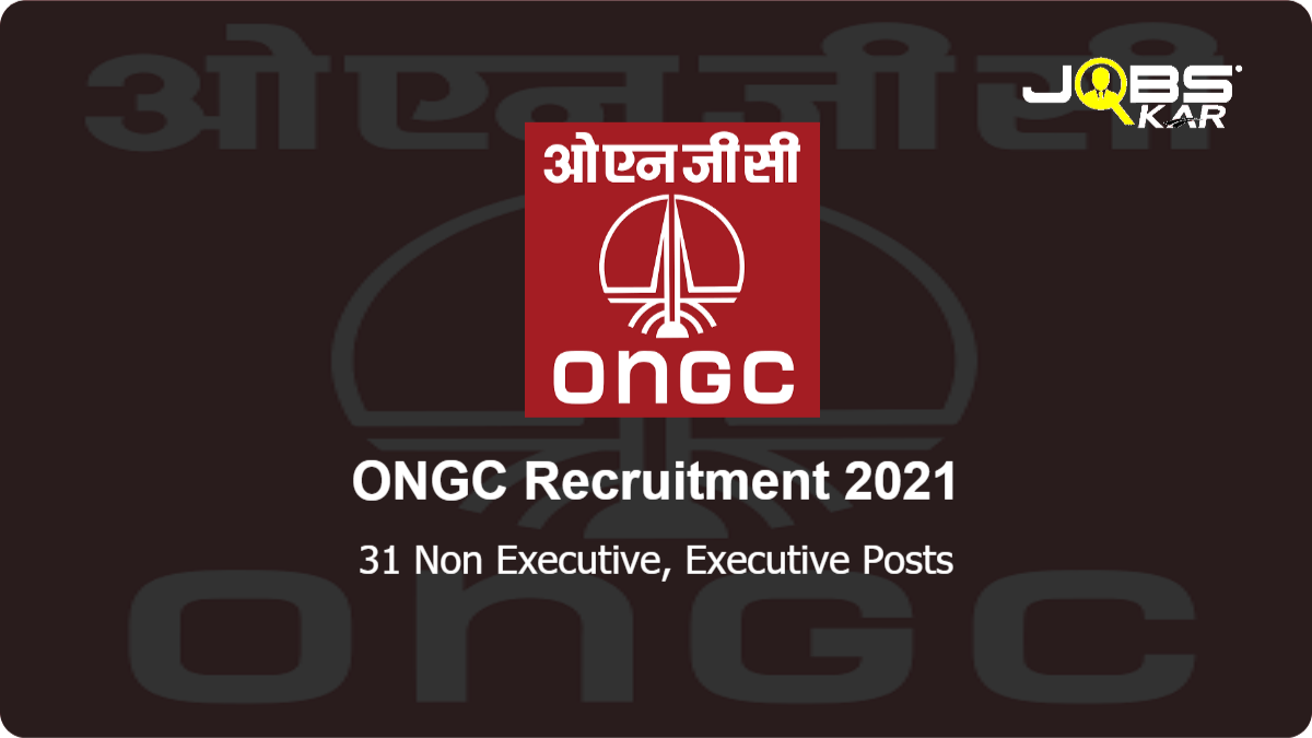 ONGC Recruitment 2021: Apply Online for 31 Non Executive, Executive Posts