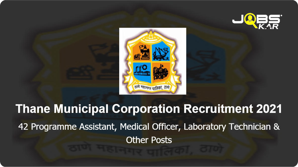 Thane Municipal Corporation Recruitment 2021: Apply for 42 Programme Assistant, Medical Officer, Laboratory Technician, Pharmacist Officer Posts