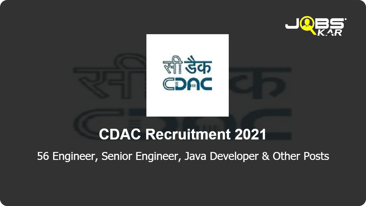 CDAC Recruitment 2021: Apply Online for 56 Engineer, Senior Engineer, Java Developer, Test Engineer, Software Developer, Senior Data Analyst, Database Engineer, Develop Engineer Posts