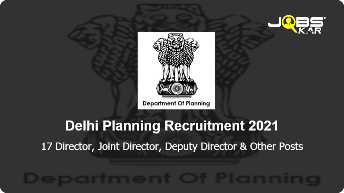 Delhi Planning Department Recruitment 2021: Apply for 17 Director, Joint Director, Deputy Director, System Analyst, Young Professional, Project Interns Posts