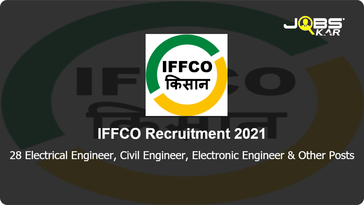IFFCO Recruitment 2021: Apply Online for 28 Electrical Engineer, Civil Engineer, Electronic Engineer, Mechanical Engineer, Instrumentation Engineer, Secretarial Practice, Chemical Engineer Posts