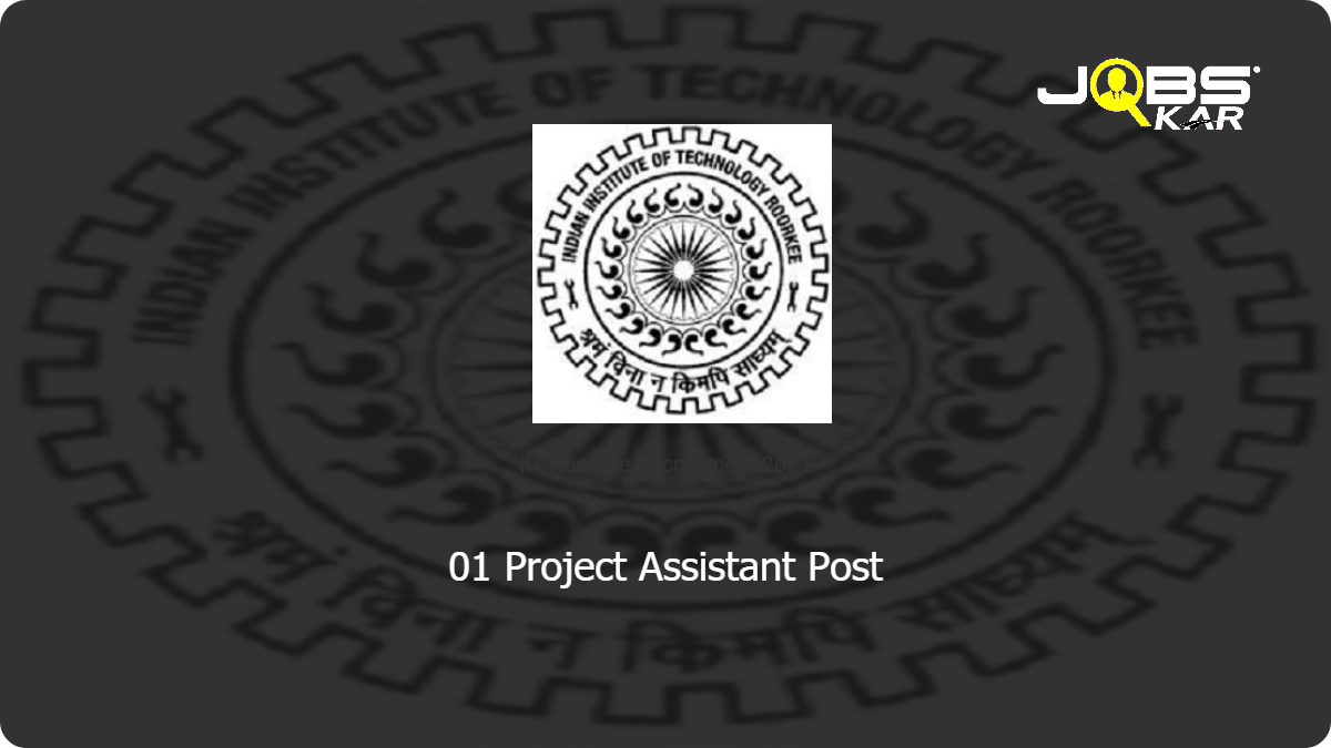 IIT Roorkee Recruitment 2021: Apply for Project Assistant Post