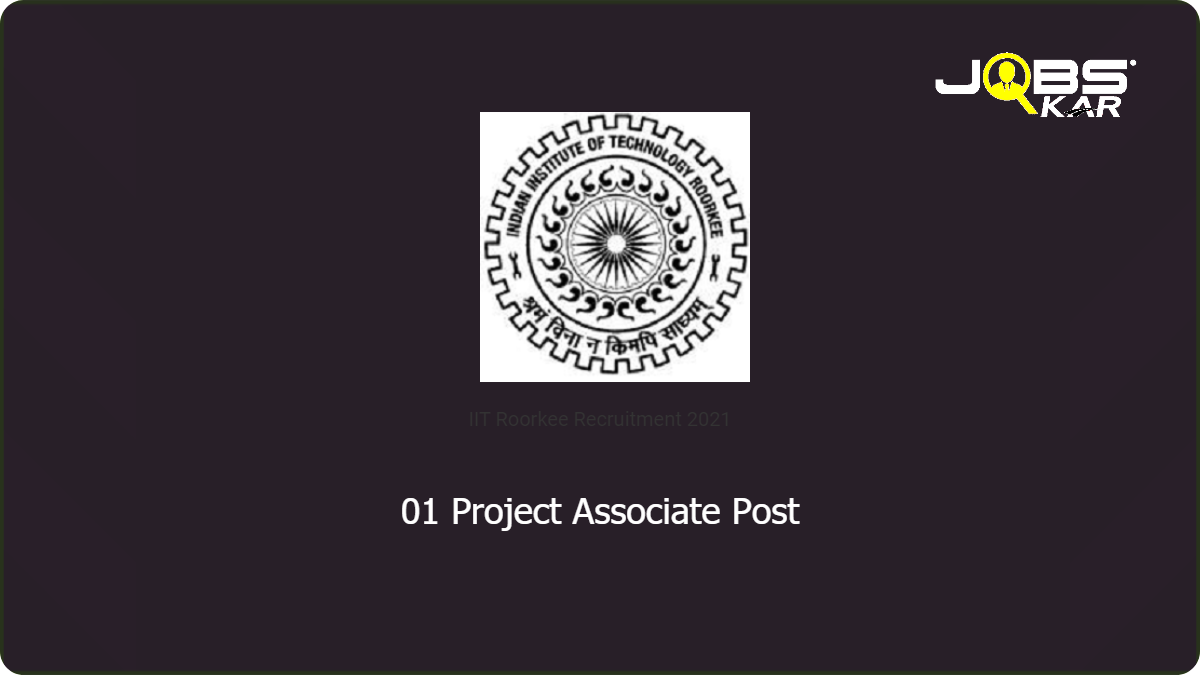 IIT Roorkee Recruitment 2021: Apply for Project Associate Post