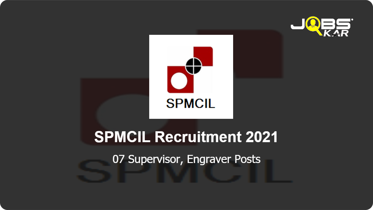 SPMCIL Recruitment 2021: Apply Online for 07 Supervisor, Engraver Post