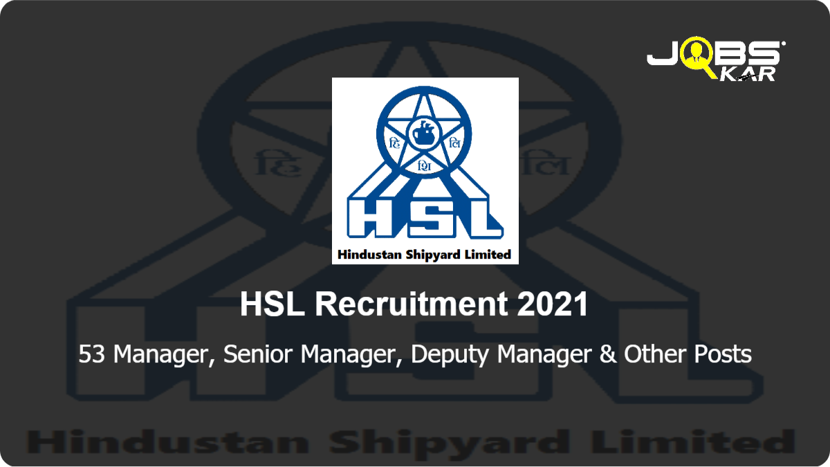 HSL Recruitment 2021: Apply Online for 53 Manager, Senior Manager, Deputy Manager, Consultant, Additional General Manager, Deputy General Manager, General Manager, Project Manager, Senior Consultant, Deputy Project Officer, Deputy Chief Project Manager Posts