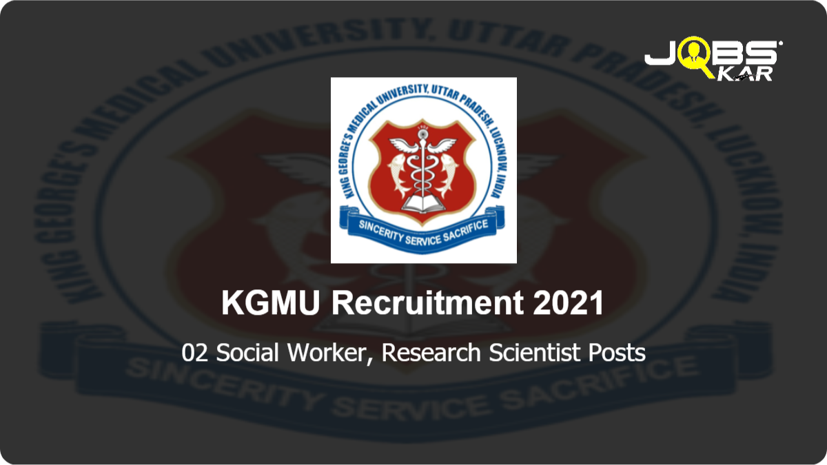 KGMU Recruitment 2021: Walk in for 02 Social Worker, Research Scientist Posts