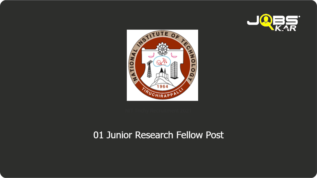 NIT Trichy Recruitment 2021: Apply for Junior Research Fellow Post