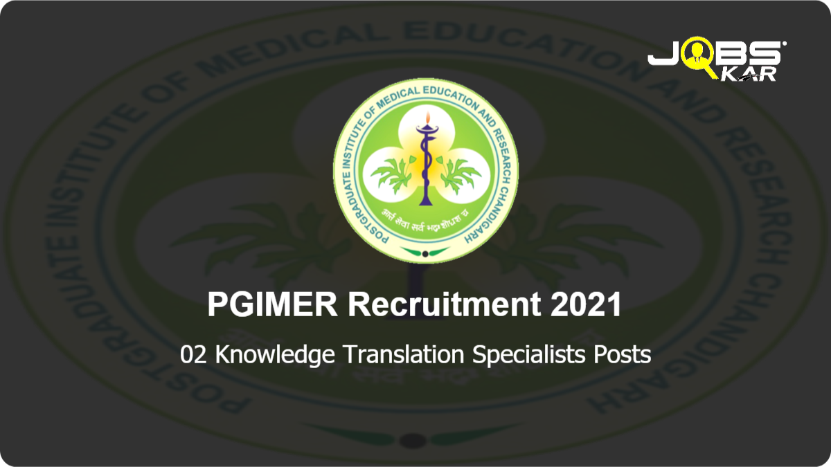 PGIMER Recruitment 2021: Apply Online for Knowledge Translation Specialists Posts
