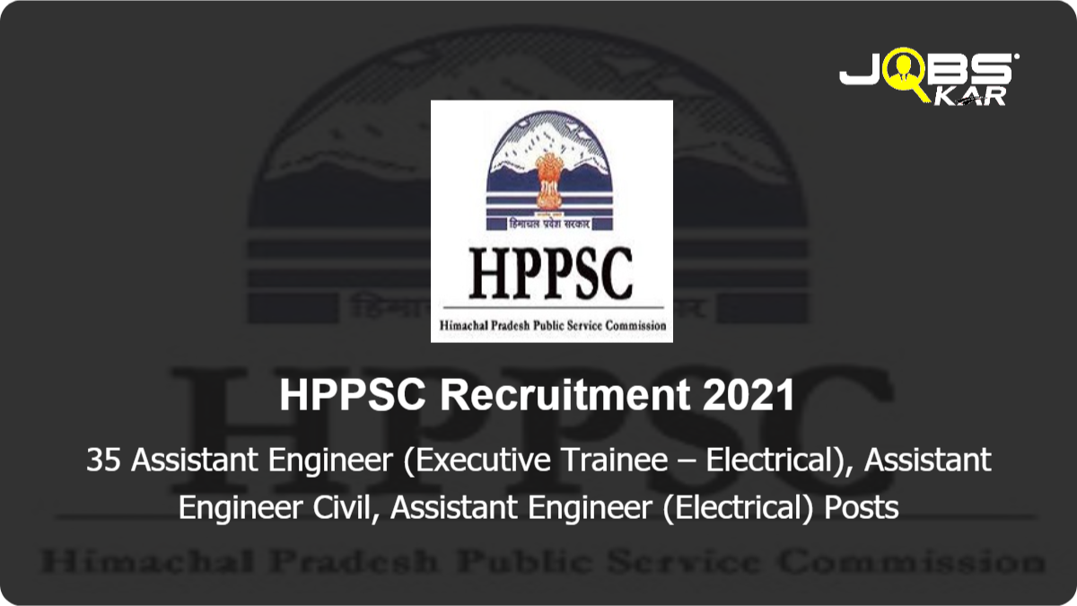 HPPSC Recruitment 2021: Apply Online for 35 Assistant Engineer (Executive Trainee - Electrical), Assistant Engineer Civil, Assistant Engineer (Electrical) Posts