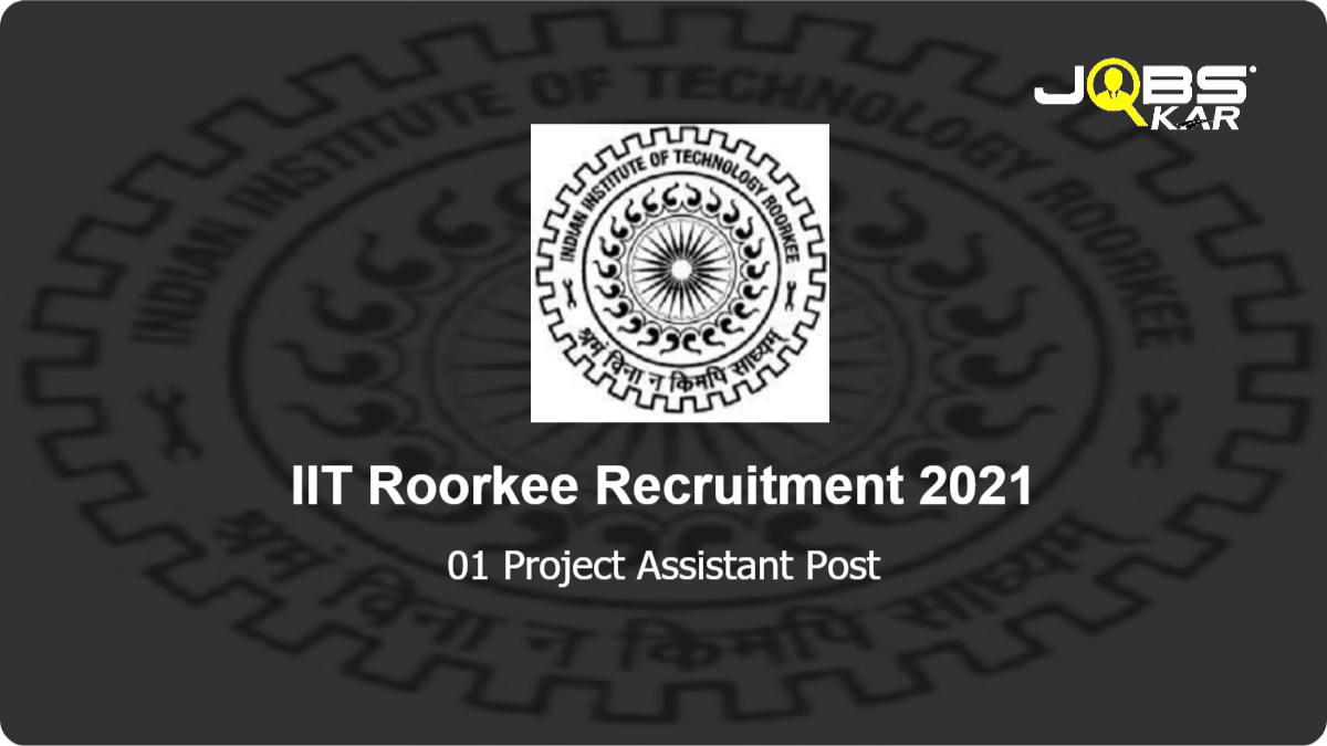 IIT Roorkee Recruitment 2021: Apply for Project Assistant Post