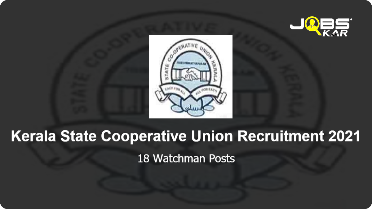  Kerala State Cooperative Union Recruitment 2021: Apply for 18 Sahayak/Watchman Posts