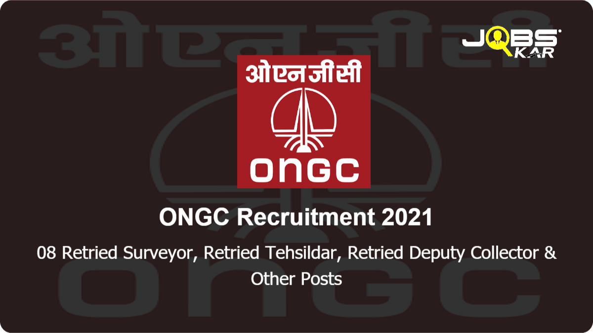ONGC Recruitment 2021: Apply Online for 08  Retried Surveyor, Retried Tehsildar, Retried Deputy Collector
,  Retried Deputy Tehsildar Posts