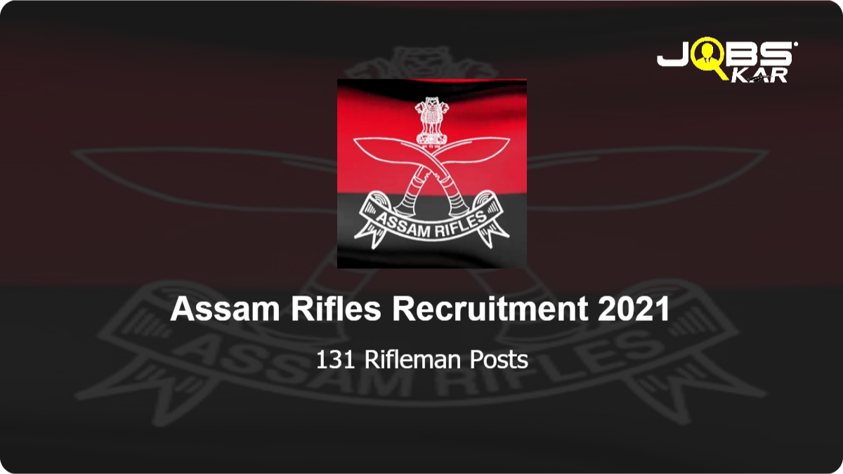 Assam Rifles Recruitment 2021: Apply Online for 131 Sports Quota, Rifleman/ Riflewoman (General Duty) Posts