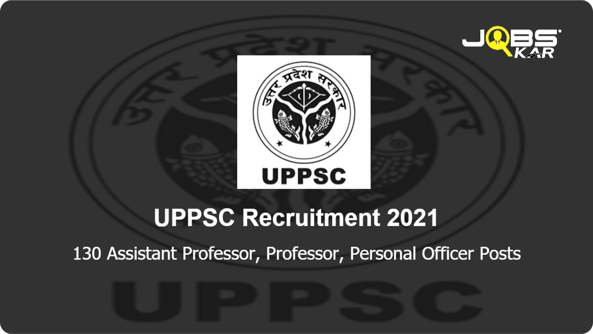 UPPSC Recruitment 2021: Apply Online for 130 Assistant Professor, Professor, Personal Officer
 Posts