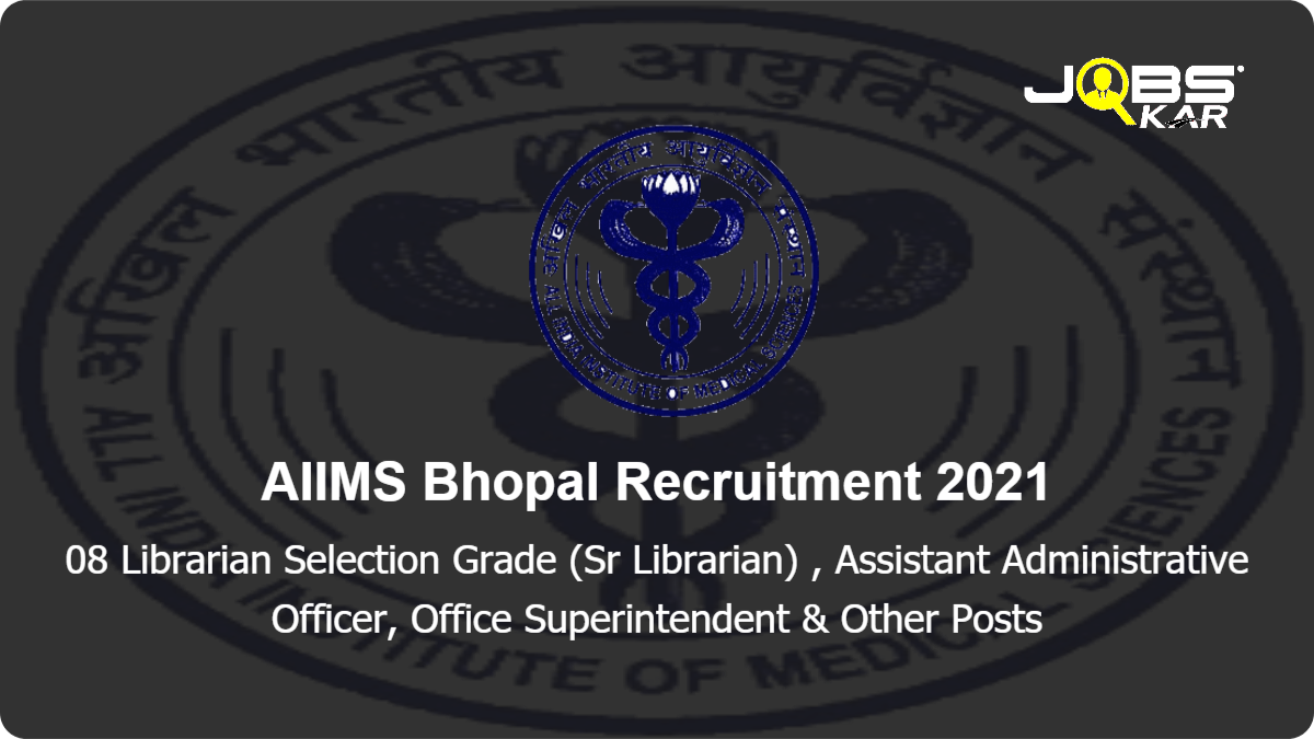 AIIMS Bhopal Recruitment 2021: Apply for 08 Librarian Selection Grade (Sr Librarian) , Assistant Administrative Officer, Office Superintendent, Chief Pharmacist, Assistant Accounts Officer Posts