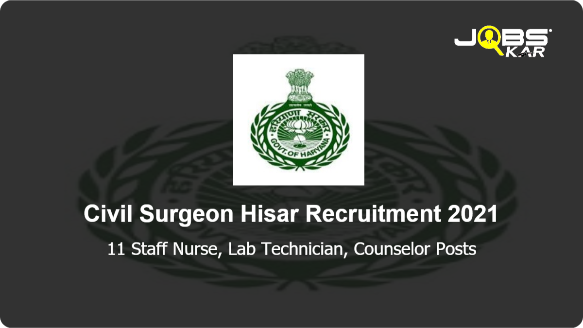 Civil Surgeon Hisar Recruitment 2021: Apply for 11 Staff Nurse, Lab Technician, Counselor Posts