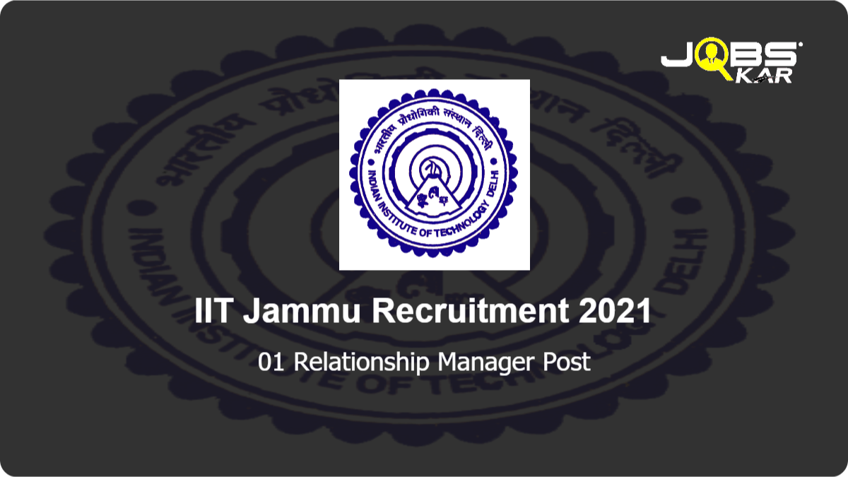 IIT  Jammu Recruitment 2021: Apply Online for Relationship Manager Post