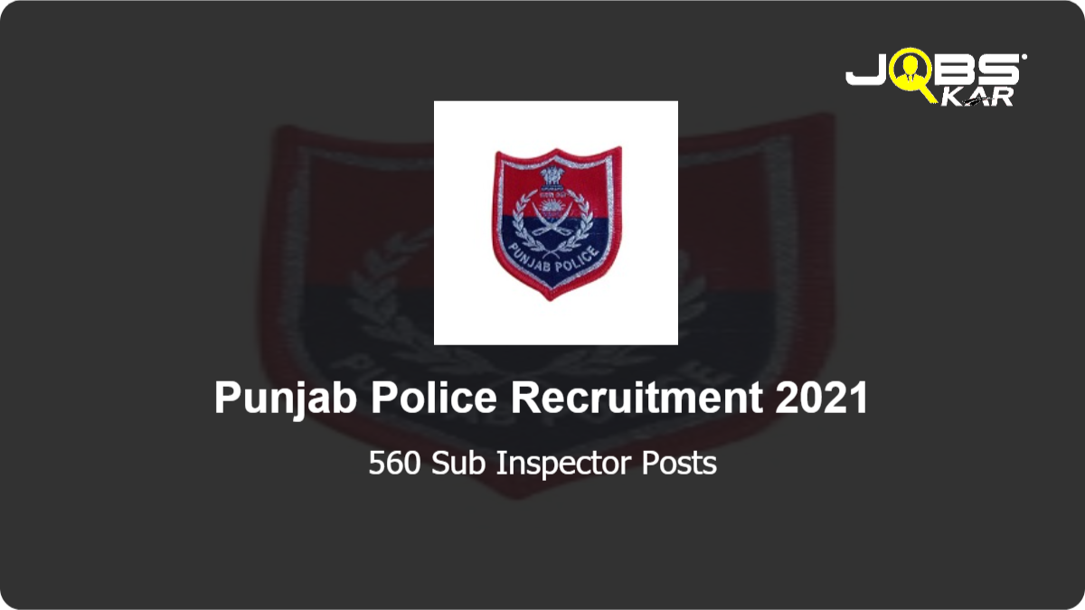 Punjab Police Recruitment 2021: Apply Online for 560 Sub Inspector Posts