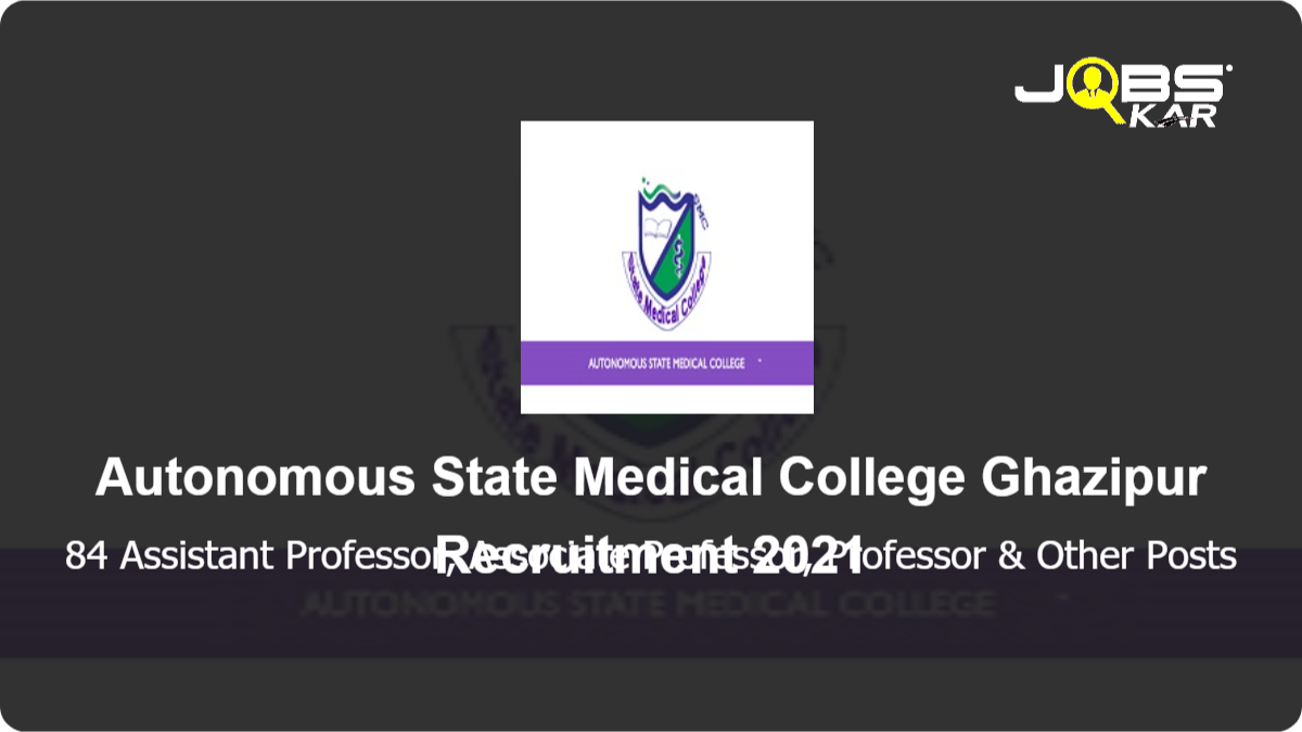 Autonomous State Medical College Ghazipur Recruitment 2021: Walk in for 84 Assistant Professor, Associate Professor, Professor, Senior Resident, Junior Resident, Tutor, Demonstrator Posts