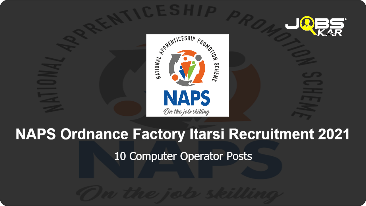 NAPS Ordnance Factory Itarsi Recruitment 2021: Apply Online for 10 Computer Operator and Programming Assistant Posts