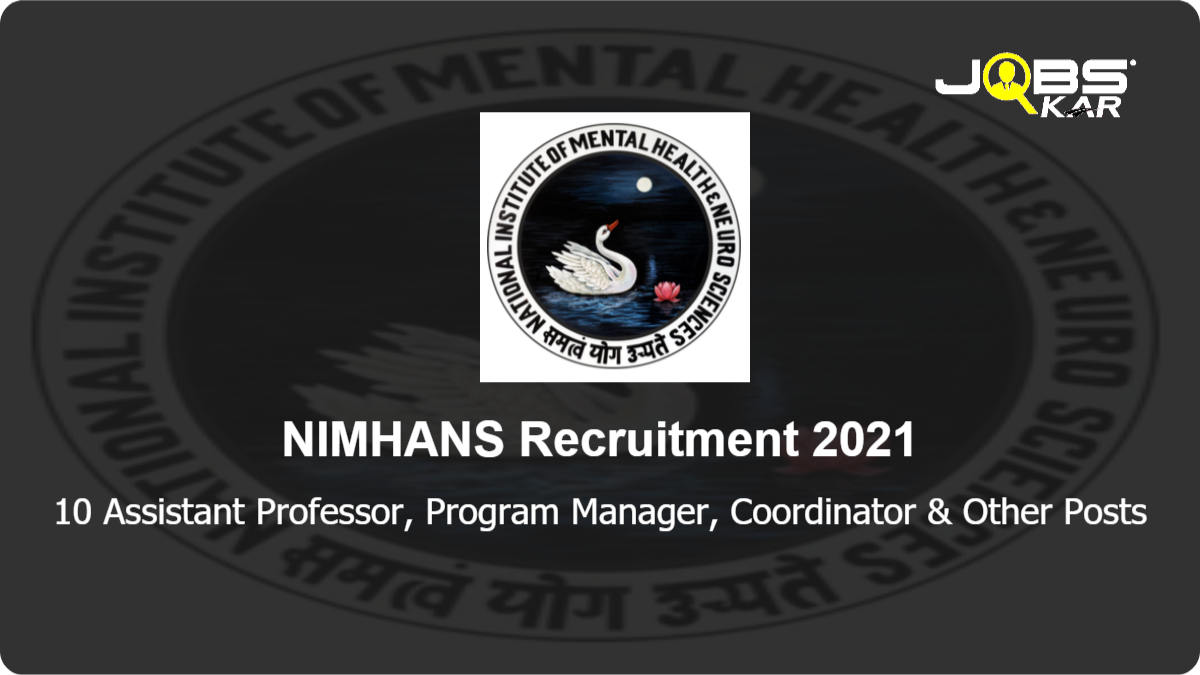 NIMHANS Recruitment 2021: Apply Online for 10 Assistant Professor in Psychiatry, Program Manager, Coordinator, IT Manager, Media Coordinator, Program Assistant Posts