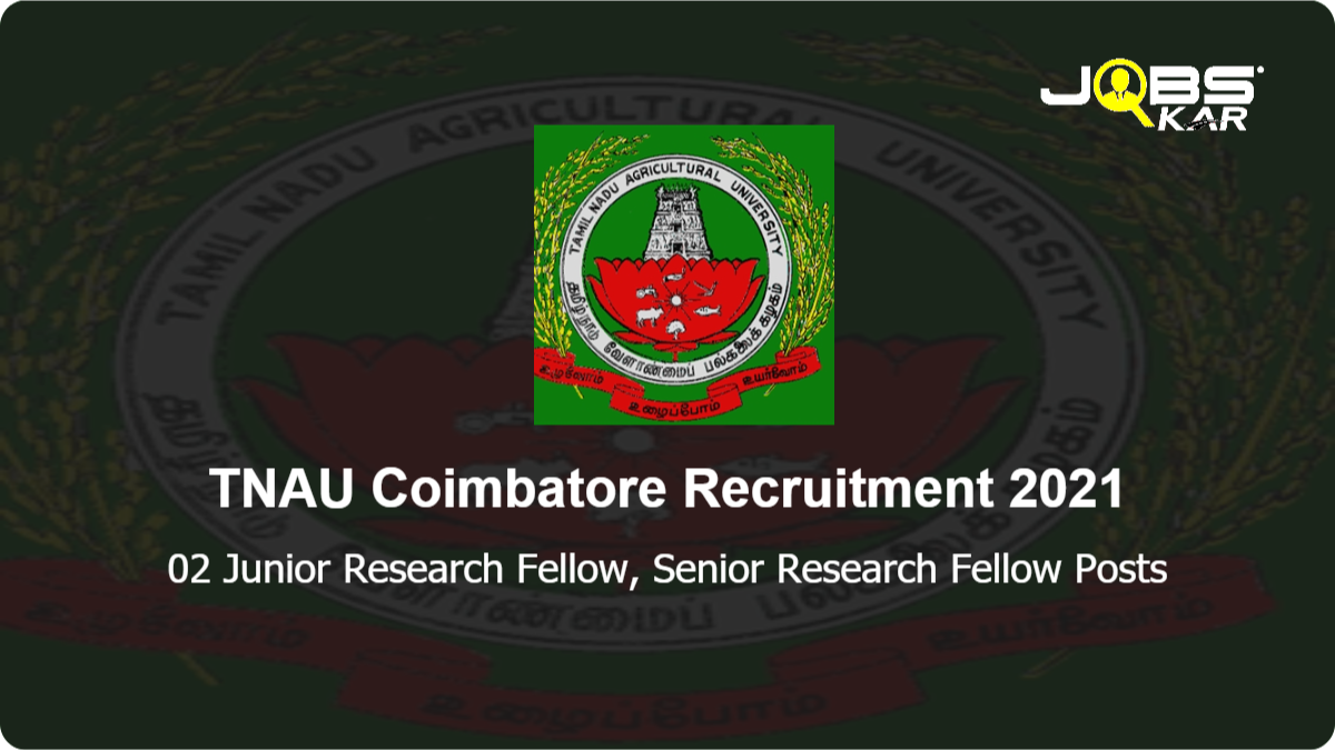 TNAU Coimbatore Recruitment 2021: Walk in for Junior Research Fellow, Senior Research Fellow Posts