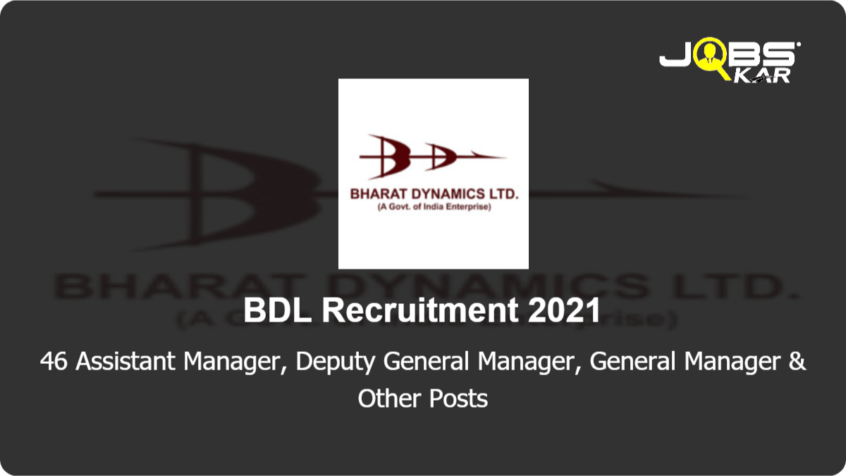 BDL Recruitment 2021: Apply Online for 46 Assistant Manager, Deputy General Manager, General Manager, Medical Officer Posts
