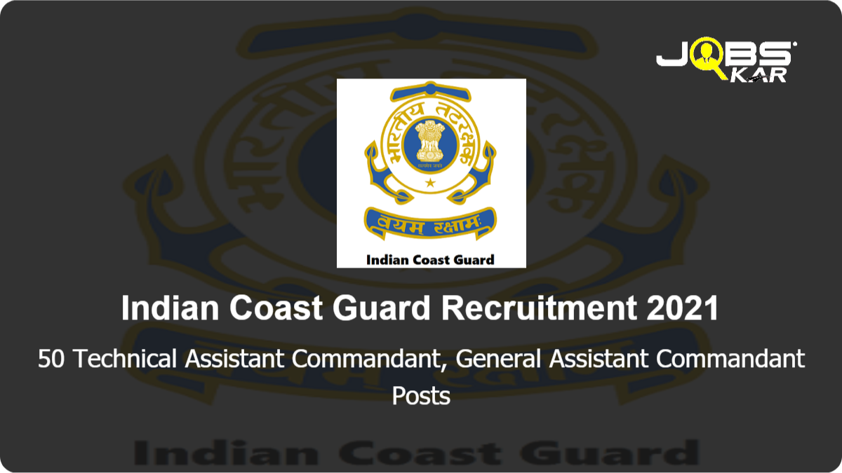 Indian Coast Guard Recruitment 2021: Apply Online for 50 Technical Assistant Commandant, General Assistant Commandant Posts