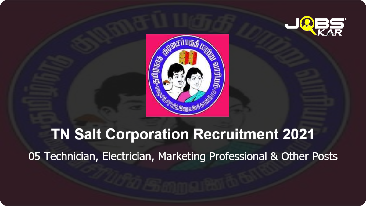 TN Salt Corporation Recruitment 2021: Apply for 05 Technician, Electrician, Marketing Professional, Chemist Posts