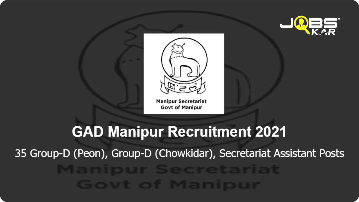 GAD Manipur Recruitment 2021: Apply for 35 Group-D (Peon), Group-D (Chowkidar), Secretariat Assistant Posts