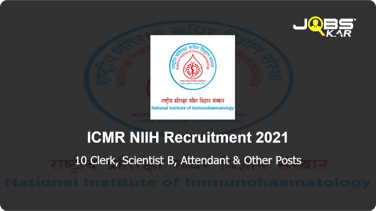 ICMR NIIH Recruitment 2021: Apply Online for 10 Clerk, Scientist B, Attendant, Laboratory Technician, Medical Social Worker Posts