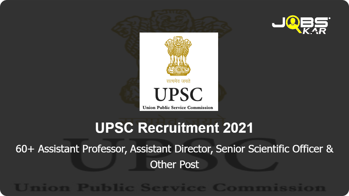 UPSC Recruitment 2021: Apply Online for 60 Assistant Professor, Assistant Director, Senior Scientific Officer, Medical Officer, Assistant Defence Estate Posts