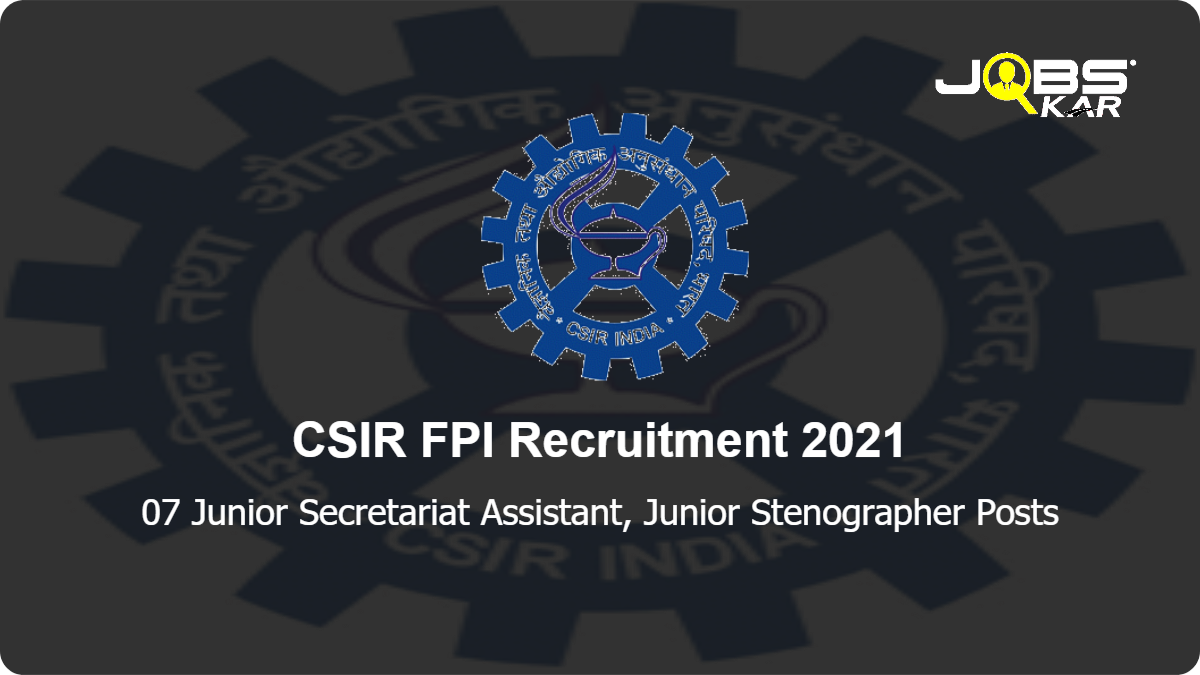 CSIR FPI Recruitment 2021: Walk in for 07 Junior Secretariat Assistant, Junior Stenographer Posts