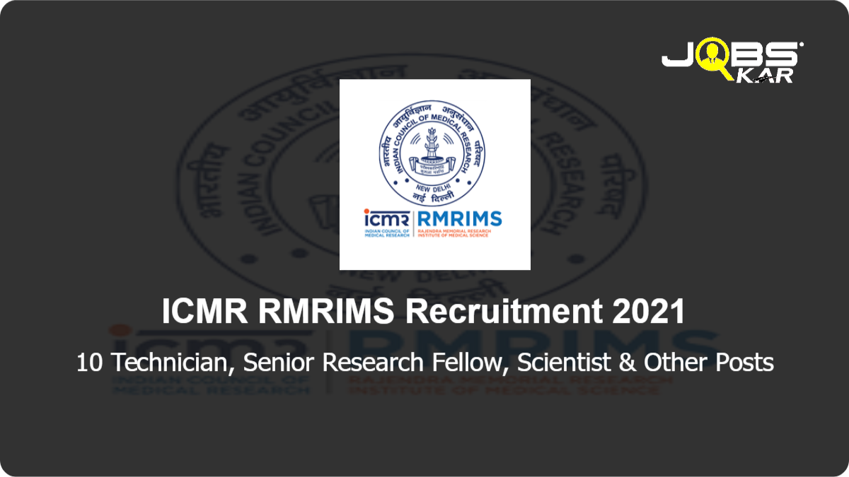 ICMR RMRIMS Recruitment 2021: Apply Online for 10 Technician, Senior Research Fellow, Scientist, Assistant, Technical Assistant, Scientist C, Research Assistant, Scientist D Posts