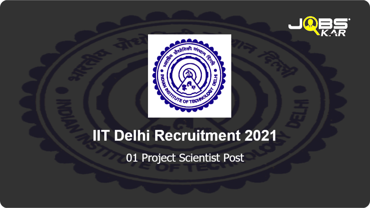 IIT Delhi Recruitment 2021: Apply Online for Project Scientist Post