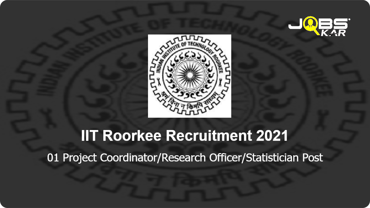 IIT Roorkee Recruitment 2021: Apply Online for Project Coordinator/Research Officer/Statistician Post