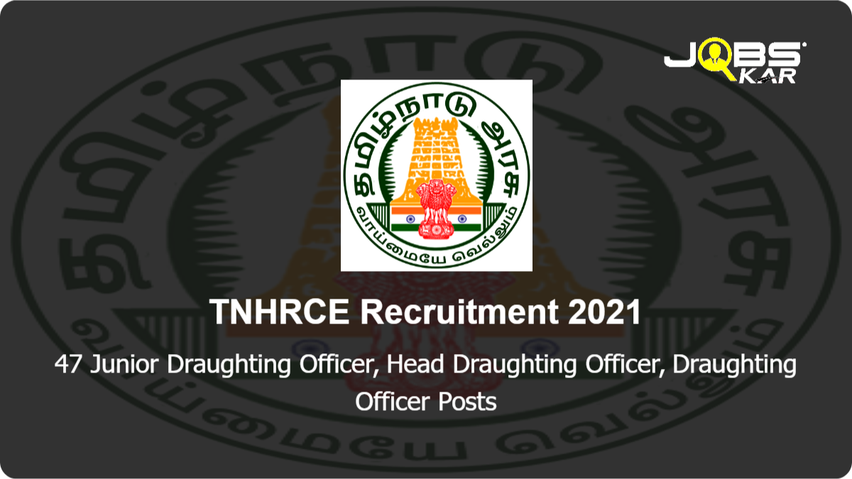 TNHRCE Recruitment 2021: Apply for 47 Junior Draughting Officer, Head Draughting Officer, Draughting Officer Posts