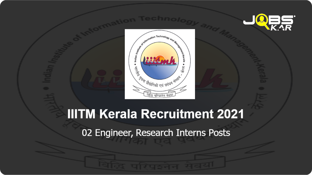 IIITM Kerala Recruitment 2021: Apply Online for Engineer, Research Interns Posts