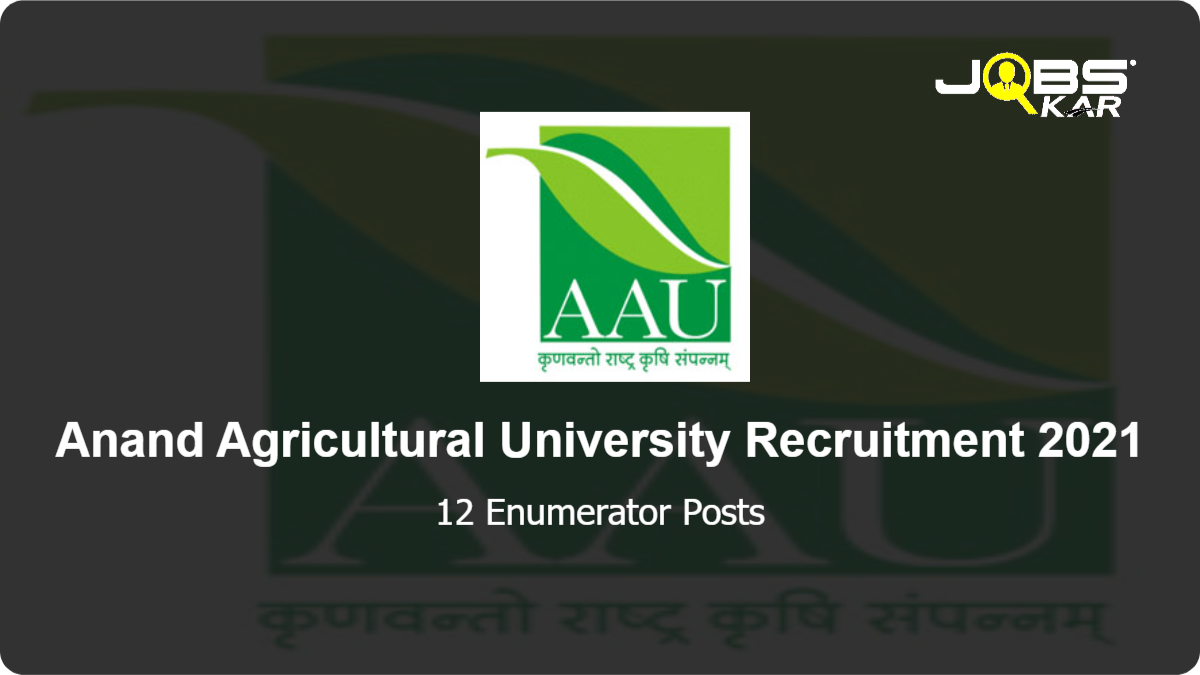 Anand Agricultural University Recruitment 2021: Apply Online for 12 Enumerator Posts