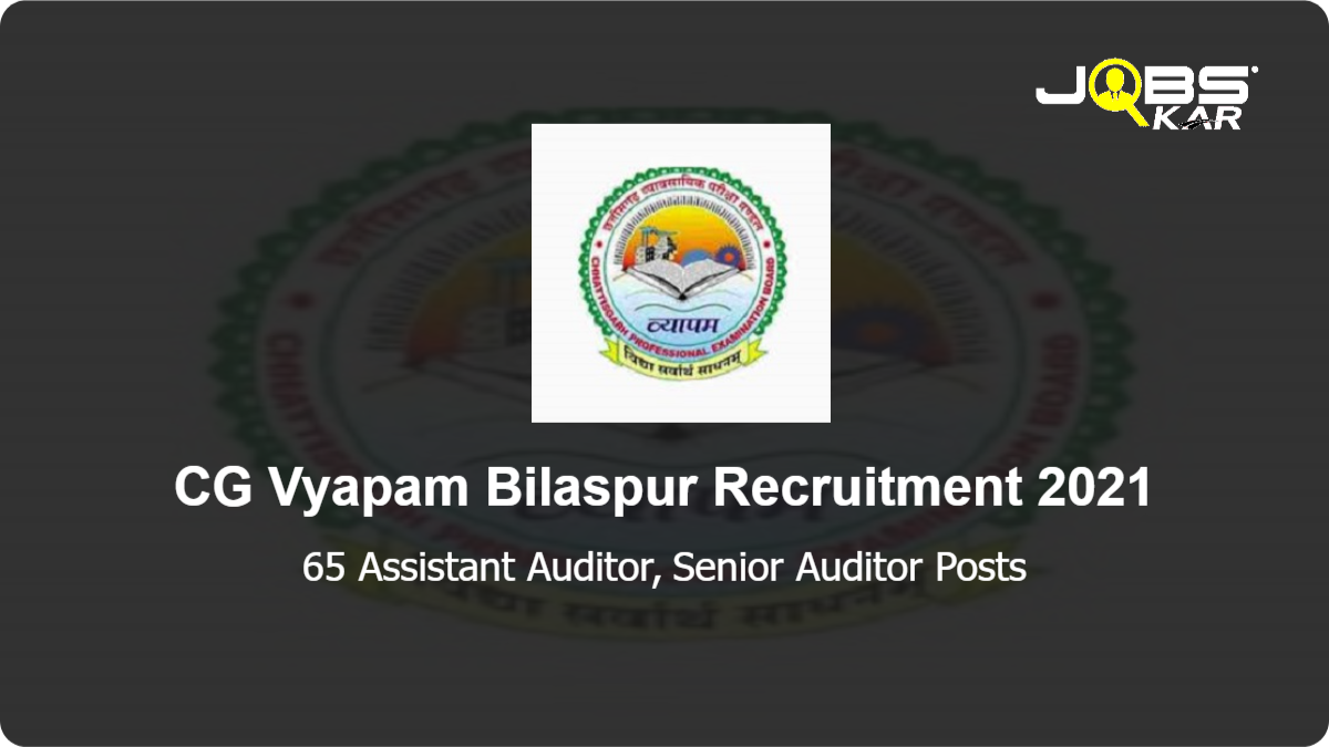 CG Vyapam Bilaspur Recruitment 2021: Apply Online for 65 Assistant Auditor, Senior Auditor Posts