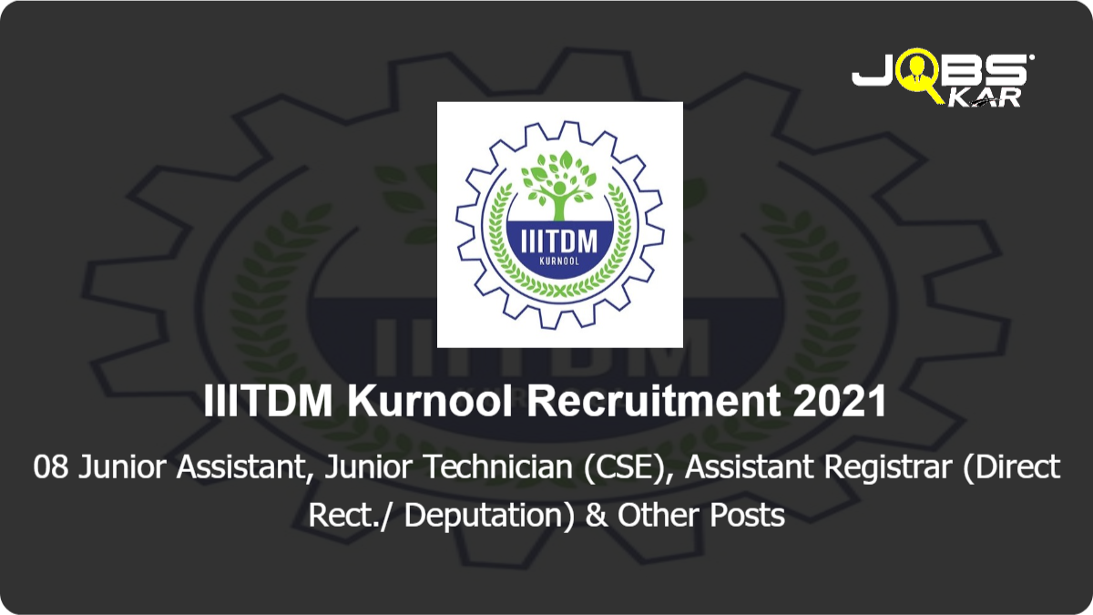 IIITDM Kurnool Recruitment 2021: Apply Online for 08 Junior Assistant, Junior Technician (CSE), Assistant Registrar (Direct Rect./ Deputation), Junior Technical Superintendent, Technical Officer Posts
