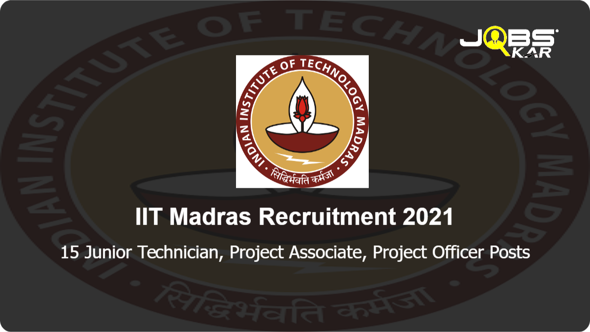 IIT Madras Recruitment 2021: Apply Online for 15 Junior Technician, Project Associate, Project Officer Posts